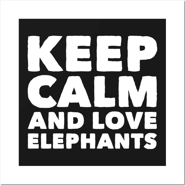 Keep calm and love elephants Wall Art by captainmood